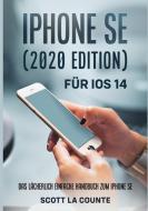 IPhone SE (2020 Edition) Fur IOS 14 di La Counte Scott La Counte edito da Diana La Counte