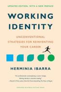 Working Identity, Updated Edition, with a New Preface: Unconventional Strategies for Reinventing Your Career di Herminia Ibarra edito da HARVARD BUSINESS REVIEW PR