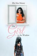 The Girl in the Window di Ella Mae Money edito da Newman Springs Publishing, Inc.