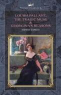 Louisa Pallant, The Tragic Muse & Georgina's Reasons di Henry James edito da PRINCE CLASSICS