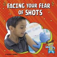 Facing Your Fear of Shots di Heather E. Schwartz edito da PEBBLE BOOKS