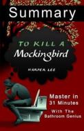 A 31-Minute Summary of to Kill a Mockingbird: Learn Why to Kill a Mocking Bird Is Huge a Classic. di Bern Bolo edito da Blvnp Incorporated