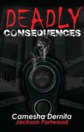 Deadly Consequences di Camesha Dernita edito da America Star Books
