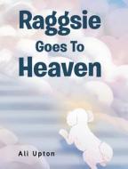 Raggsie Goes To Heaven di Ali Upton edito da Newman Springs Publishing, Inc.