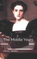 The Middle Years di Henry James edito da Independently Published