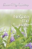Negate the Hate di Dana-May Winthrop edito da LIGHTNING SOURCE INC