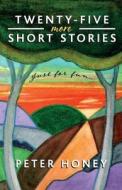 Twenty-Five more Short Stories di Peter Honey edito da 2QT Limited (Publishing)
