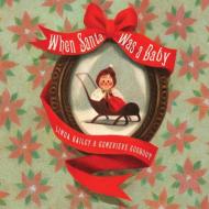 When Santa Was A Baby di Linda Bailey edito da Tundra Books
