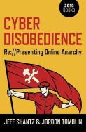 Cyber Disobedience di Jeff Shantz, Jordon Tomblin edito da John Hunt Publishing
