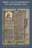 Music and Instruments of the Middle Ages: Essays in Honour of Christopher Page di Tess Knighton, David Skinner edito da BOYDELL PR