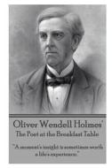 Oliver Wendell Holmes' the Poet at the Breakfast Table: A Moment's Insight Is Sometimes Worth a Life's Experience. di Oliver Wendell Holmes edito da Word to the Wise