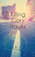 Killing Gary Hawks di Ian Glendinning edito da New Generation Publishing