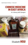 Chinese Medicine in East Africa: An Intimacy with Strangers di Elisabeth Hsu edito da BERGHAHN BOOKS INC