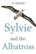 Sylvie And The Albatross di TJ Prior edito da Olympia Publishers