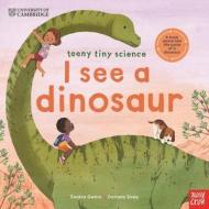 University Of Cambridge: Teeny Tiny Science: I See A Dinosaur di Saskia Gwinn edito da Nosy Crow Ltd