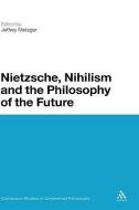 Nietzsche, Nihilism and the Philosophy of the Future edito da Bloomsbury Publishing PLC