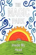 The Magic Park Inside My Head di Hywel Rhobet Vaughan edito da Lulu Enterprises, UK Ltd