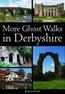 More Ghost Walks In Derbyshire di Barbara Wadd edito da Breedon Books Publishing Co Ltd