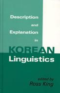 Description and Explanation in Korean Linguistics di Ross King, International Conference on Korean Linguistics edito da CORNELL EAST ASIA PROGRAM