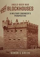 Anglo-Boer War Blockhouses - A Military Engineer's Perspective di Green Simon C Green edito da Simon Charles Green