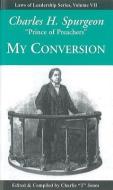 My Conversion di Charles Spurgeon edito da EXECUTIVE BOOKS