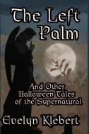 The Left Palm: And Other Halloween Tales of the Supernatural di Evelyn Klebert edito da CRANBROOK ART MUSEUM