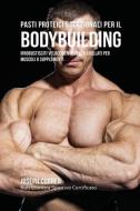 Pasti Proteici Eccezionali Per Il Bodybuilding di Joseph Correa edito da Finibi Inc