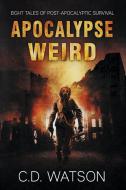 Apocalypse Weird di C D Watson edito da Bone Diggers Press