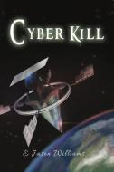 Cyber Kill di E Jason Williams edito da GoldTouch Press, LLC