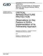 Critical Infrastructure Protection: Observations on Key Factors in Dhs's Implementation of Its Partnership Approach di United States Government Account Office edito da Createspace Independent Publishing Platform