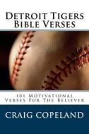 Detroit Tigers Bible Verses: 101 Motivational Verses for the Believer di Craig Copeland edito da Createspace Independent Publishing Platform