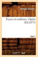 Foyers Et Coulisses 8. Opéra. Tome 1 (Éd.1875) di Georges D'Heylli edito da HACHETTE LIVRE