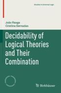 Decidability Of Logical Theories And Their Combination di Joao Rasga, Cristina Sernadas edito da Springer Nature Switzerland AG