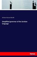 Simplified grammar of the Serbian language di William Richard Morfill edito da hansebooks
