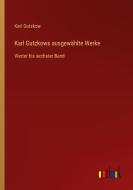 Karl Gutzkows ausgewählte Werke di Karl Gutzkow edito da Outlook Verlag