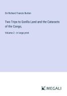 Two Trips to Gorilla Land and the Cataracts of the Congo, di Richard Francis Burton edito da Megali Verlag