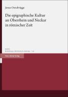 Die epigraphische Kultur an Oberrhein und Neckar in römischer Zeit di Jonas Osnabrügge edito da Steiner Franz Verlag