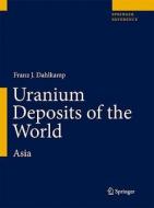Uranium Deposits Of The World di Franz J. Dahlkamp edito da Springer-verlag Berlin And Heidelberg Gmbh & Co. Kg