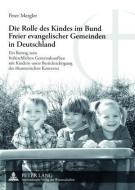 Die Rolle des Kindes im Bund Freier evangelischer Gemeinden in Deutschland di Peter Mergler edito da Lang, Peter GmbH
