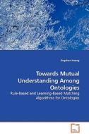 Towards Mutual Understanding Among Ontologies di Jingshan Huang edito da VDM Verlag