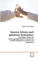 Stumme Schreie nach geheimen Verbrechen- di Sophie- Kristin Schmidt edito da VDM Verlag