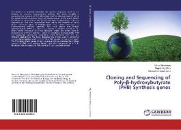 Cloning and Sequencing of Poly-ß-hydroxybutyrate (PHB) Synthesis genes di Mona Albureikan edito da LAP Lambert Academic Publishing