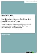 Mit Migrationshintergrund auf dem Weg zum Bildungs(miss)erfolg di Nojin Malla Mirza edito da GRIN Verlag