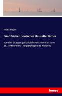 Fünf Bücher deutscher Hausaltertümer di Moriz Heyne edito da hansebooks