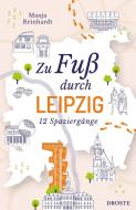 Zu Fuß durch Leipzig di Manja Reinhardt edito da Droste Verlag