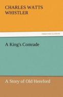 A King's Comrade di Charles Watts Whistler edito da TREDITION CLASSICS