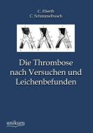 Die Thrombose nach Versuchen und Leichenbefunden di C. Eberth, C. Schimmelbusch edito da UNIKUM