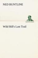 Wild Bill's Last Trail di Ned Buntline edito da TREDITION CLASSICS