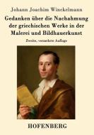 Gedanken über die Nachahmung der griechischen Werke in der Malerei und Bildhauerkunst di Johann Joachim Winckelmann edito da Hofenberg