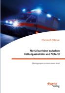 Notfallsanitäter zwischen Rettungssanitäter und Notarzt. Überlegungen zu einem neuen Beruf di Christoph Dittmar edito da Disserta Verlag